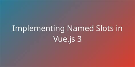 vue 3 named slots.